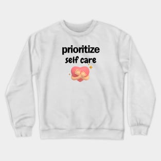 prioritize self care Crewneck Sweatshirt